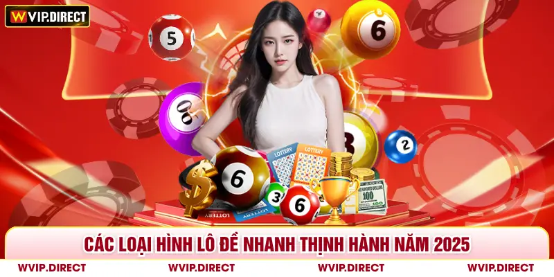 Các loại hình lô đề nhanh thịnh hành năm 2025