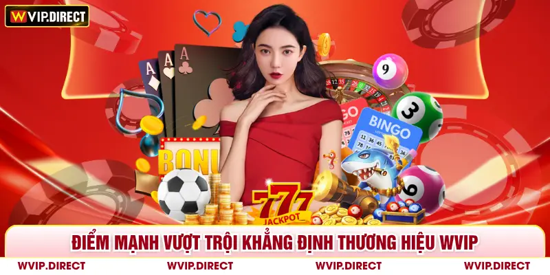Điểm mạnh vượt trội khẳng định thương hiệu WVIP