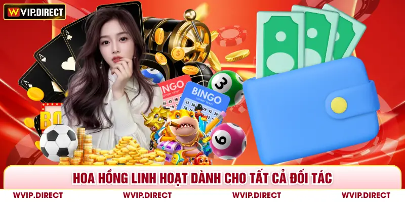 Hoa hồng linh hoạt dành cho tất cả đối tác