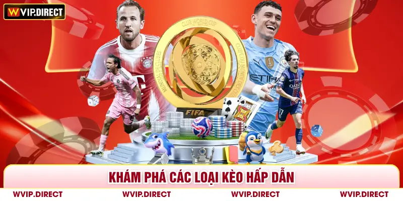 Khám phá các loại kèo hấp dẫn