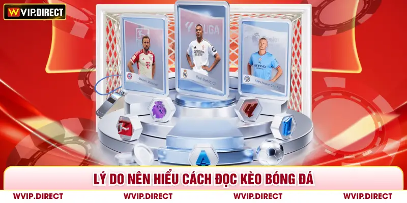 Lý do nên hiểu cách đọc kèo bóng đá