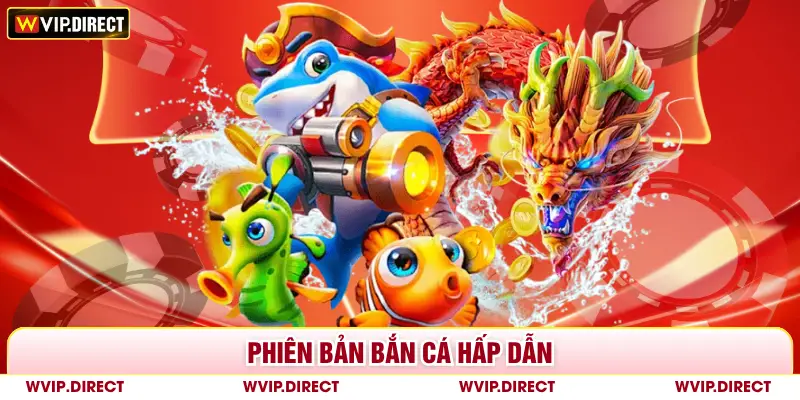 Phiên bản bắn cá hấp dẫn 