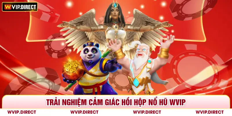 Trải nghiệm cảm giác hồi hộp nổ hũ WVIP